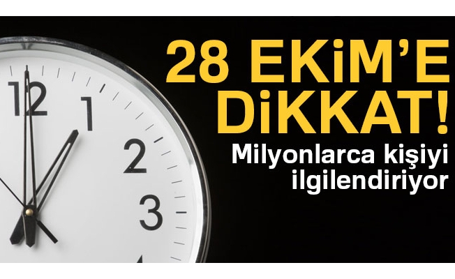 28 Ekim'e dikkat!