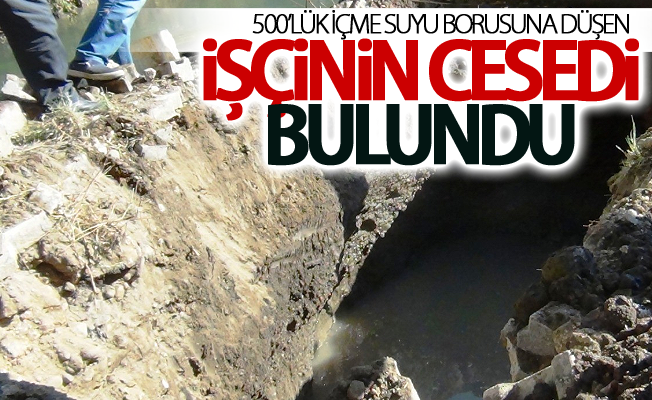 500’lük içme suyu borusuna düşen işçinin cesedi bulundu