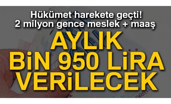 Yüz binlerce kişiye verilecek! Aylık bin 950 lira harçlık...