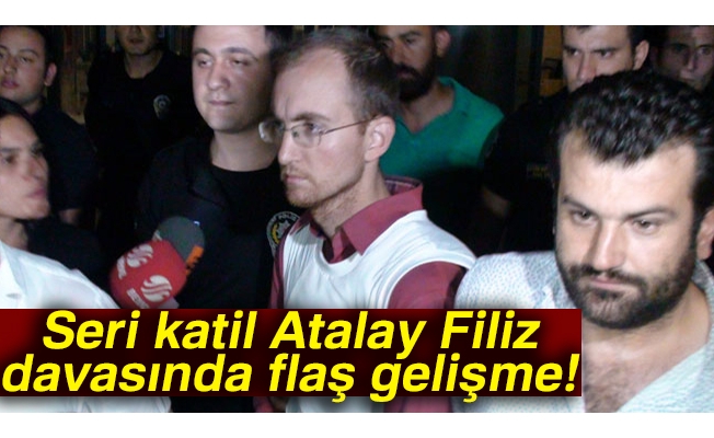 Seri katil Atalay Filiz'in ağırlaştırılmış müebbet hapis cezası onandı