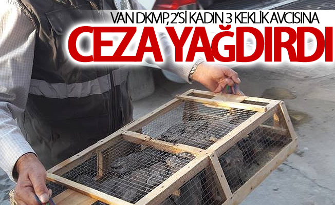 Van Dkmp, 2’si kadın 3 keklik avcısına ceza yağdırdı