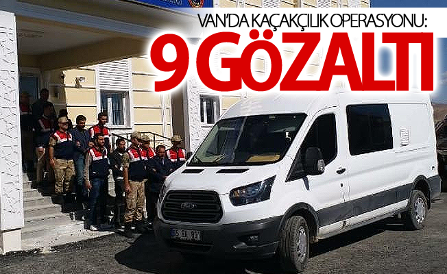 Van’da kaçakçılık operasyonu: 9 gözaltı