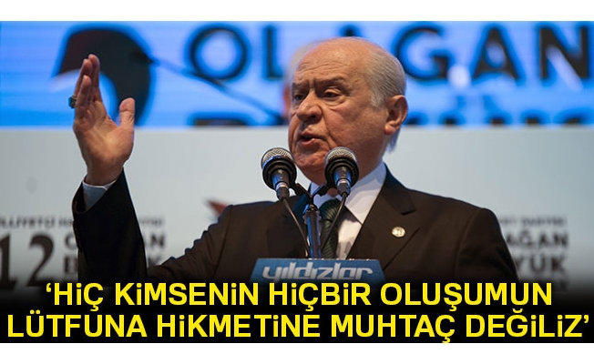 Bahçeli: 'Hiç kimsenin, hiçbir oluşumun lütfuna, himmetine, hikmetine muhtaç değiliz'