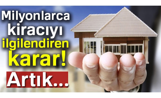 Milyonlarca kiracıyı ilgilendiren karar! Artık...