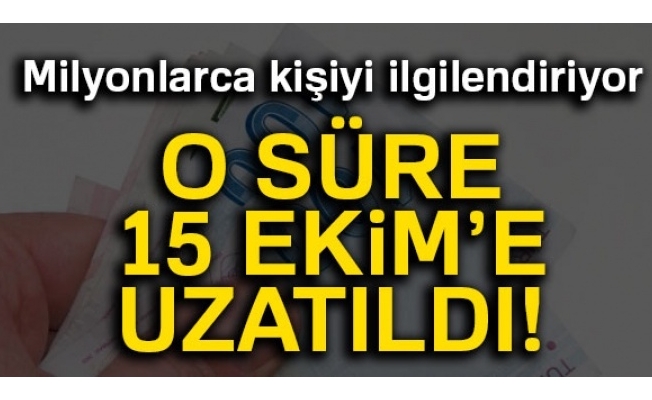 Milyonlarca kişiyi ilgilendiriyor! O süre uzatıldı