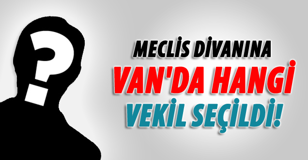 Divana Van'da hangi vekil seçildi!