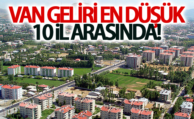 Van geliri en düşük 10 il arasında!