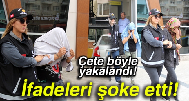 Operasyonla yakalanan hırsız çetesinin ifadesi herkesi şaşırttı