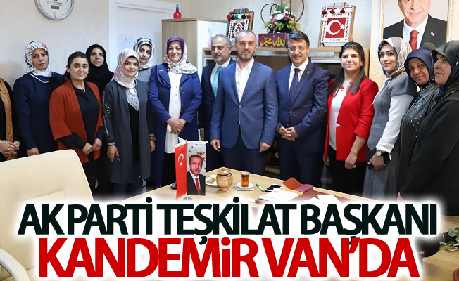 AK Parti Teşkilat Başkanı Kandemir Van’da