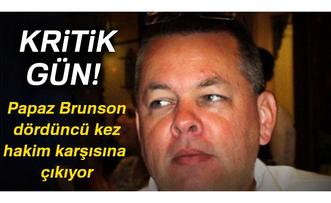 Papaz Brunson, dördüncü kez hakim karşısına çıkıyor