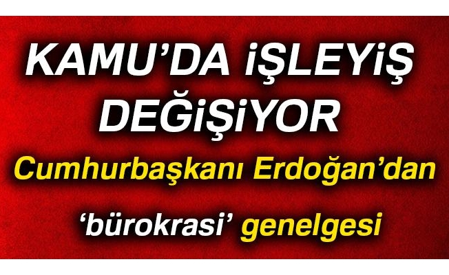 Cumhurbaşkanı Erdoğan'dan bürokrasiye yönelik genelge