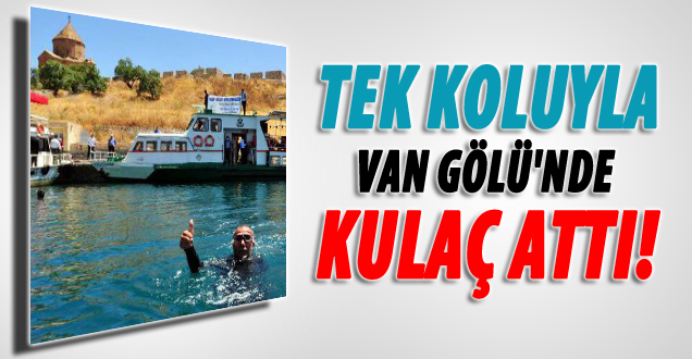 Tek koluyla Van Gölü’nde kulaç Attı