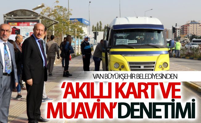 Van Büyükşehir Belediyesinden ‘akıllı kart ve muavin’ denetimi