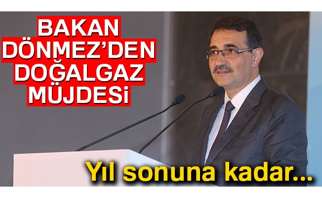 Enerji ve Tabi Kaynaklar Bakanı Fatih Dönmez'den doğalgaz müjdesi