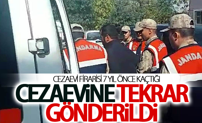 Cezaevi firarisi 7 yıl önce kaçtığı cezaevine tekrar gönderildi