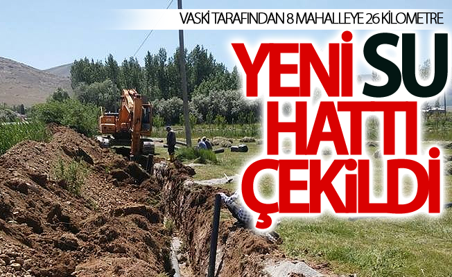 Vaski tarafından 8 mahalleye 26 kilometre yeni su hattı çekildi