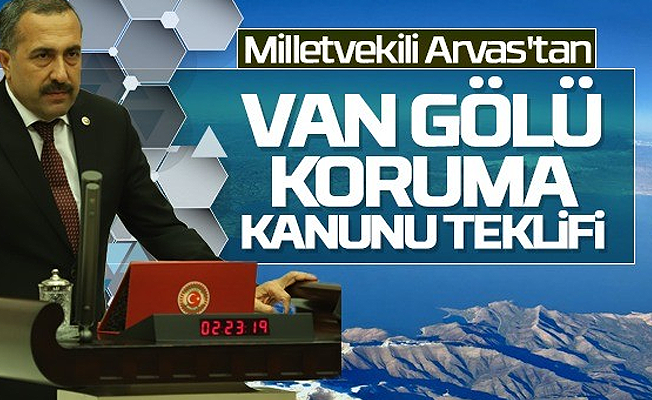 Abdulahat Arvas’tan Van Gölü Havzası Koruma Kanunu teklifi