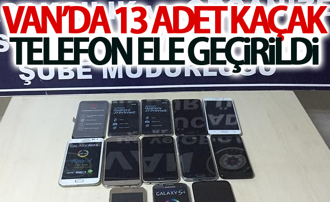 Van’da 13 adet kaçak telefon ele geçirildi