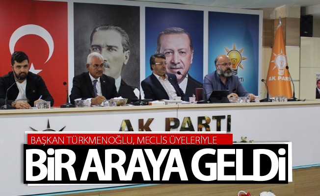 Başkan Türkmenoğlu, meclis üyeleriyle bir araya geldi