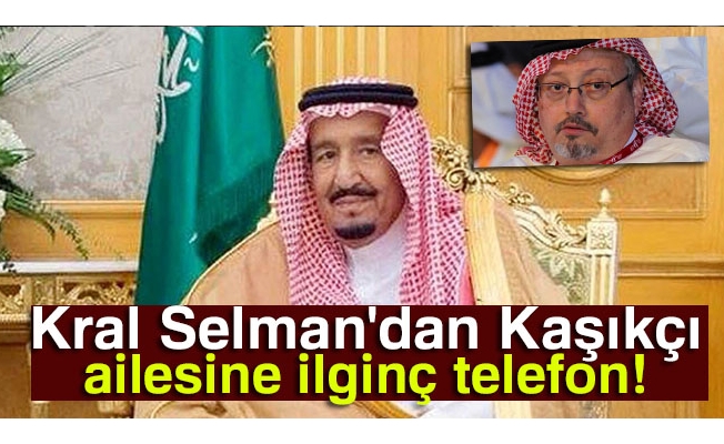 Suudi Kralı, Kaşıkçı'nın ailesini aradı