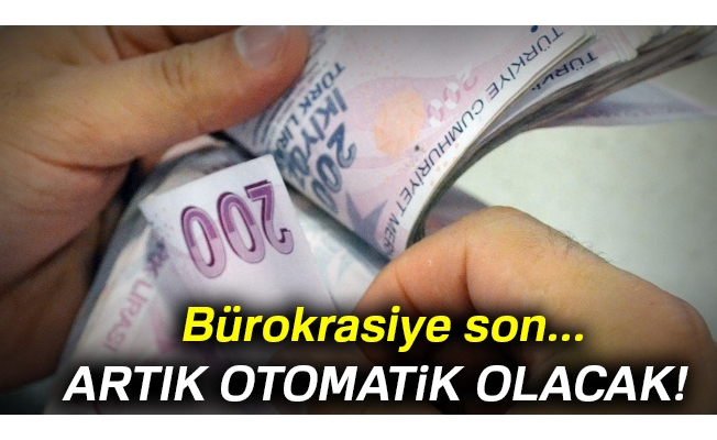 Bürokrasiye son... Artık otomatik olacak!