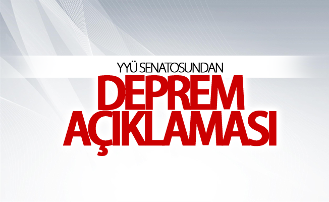 YYÜ senatosundan deprem açıklaması