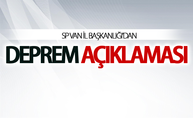 SP Van İl Başkanlığı’dan deprem açıklaması