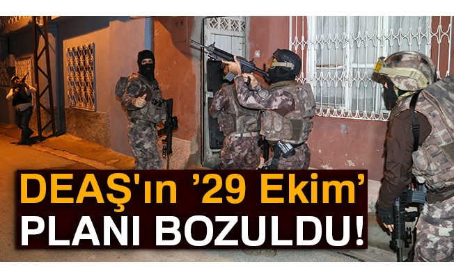 DEAŞ'ın '29 Ekim' planı bozuldu