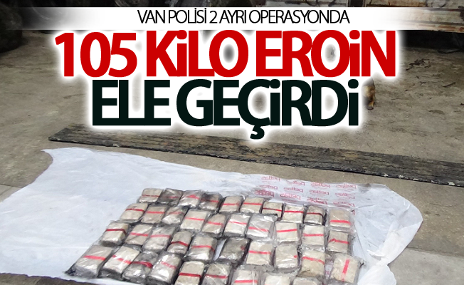 Van polisi 2 ayrı operasyonda 105 kilo eroin ele geçirdi