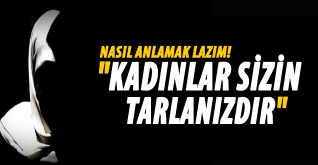 Kadınlar sizin tarlanızdır