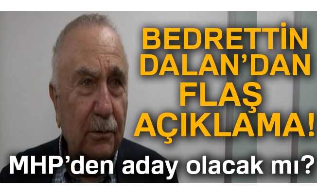 Bedrettin Dalan'dan adaylık açıklaması!