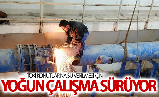 TOKİ konutlarına su verilmesi için yoğun çalışma sürüyor