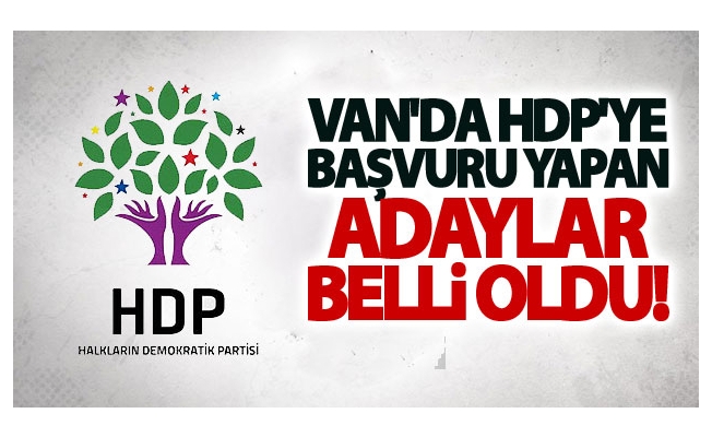 Van'da HDP'ye Başvuru Yapan Adaylar Belli Oldu!