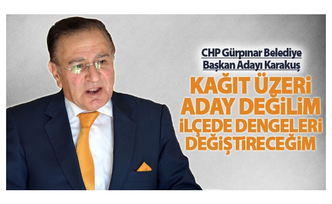 CHP'li Selim Karakuş: Kağıt üzeri aday değilim
