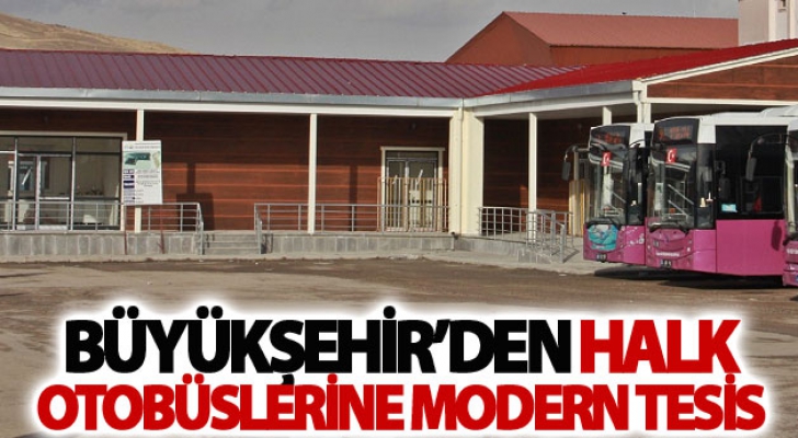 Büyükşehir’den halk otobüslerine modern tesis