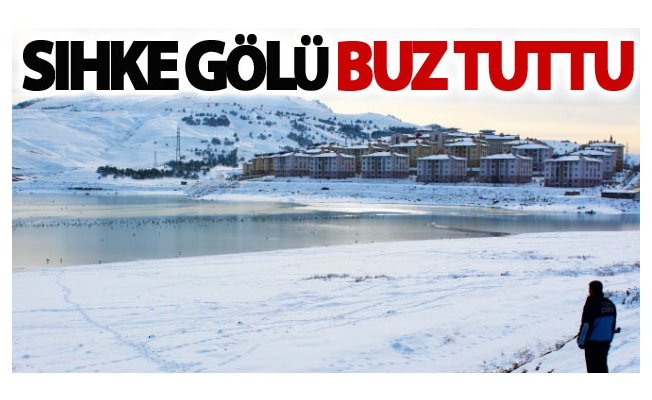 Sıhke Gölü buz tuttu