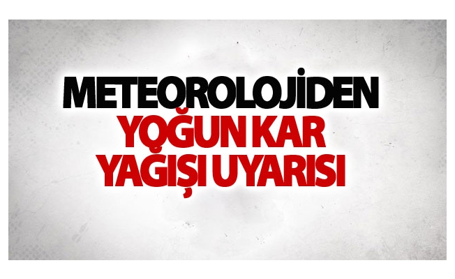 Meteorolojiden yoğun kar yağışı uyarısı