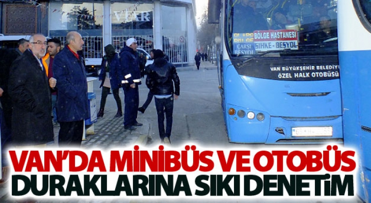 Van’da minibüs ve otobüs duraklarına sıkı denetim