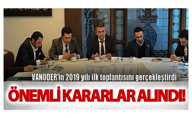 VANODER toplantısında Önemli kararlar alındı!