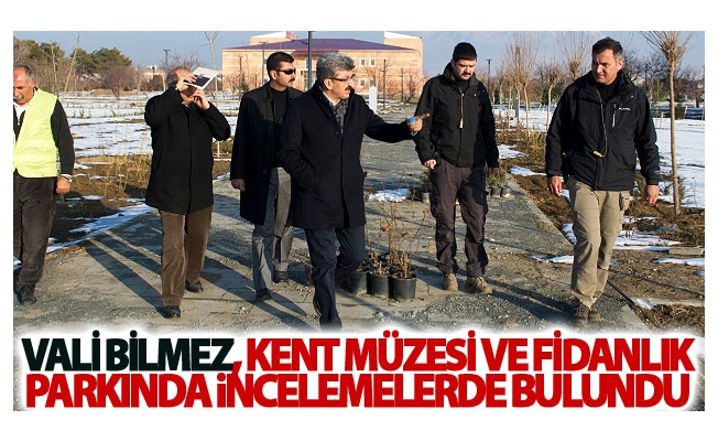 Vali Bilmez, Kent Müzesi ve Fidanlık Parkında incelemelerde bulundu