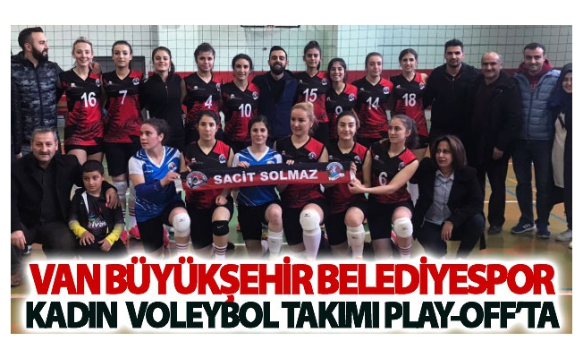 Van Büyükşehir Belediyespor Kadın Voleybol Takımı play-off’ta