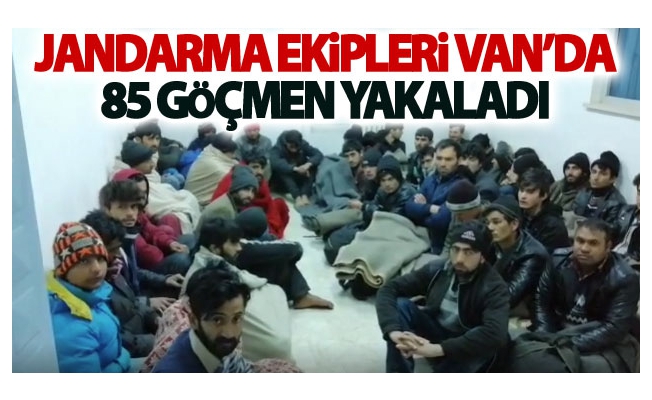 Jandarma ekipleri Van’da 85 göçmen yakaladı