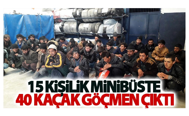 15 kişilik minibüste 40 kaçak göçmen çıktı