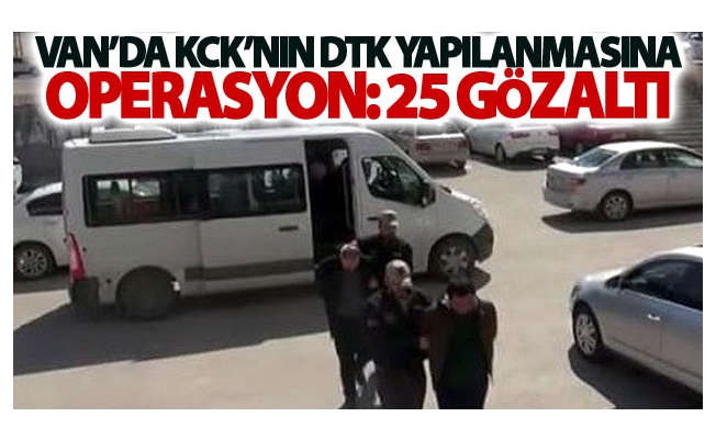 Van’da KCK’nın DTK yapılanmasına operasyon: 25 gözaltı