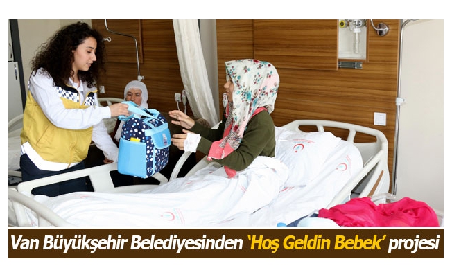 Van Büyükşehir Belediyesinden ‘Hoş Geldin Bebek’ projesi