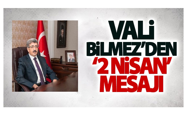 Vali Bilmez’den ‘2 Nisan’ mesajı