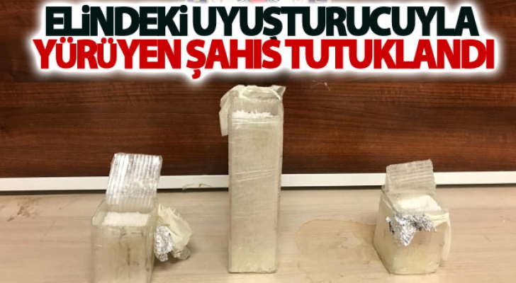 Elindeki uyuşturucuyla yürüyen şahıs tutuklandı