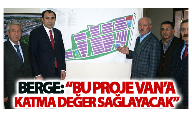 Berge: Bu proje Van’a katma değer sağlayacak