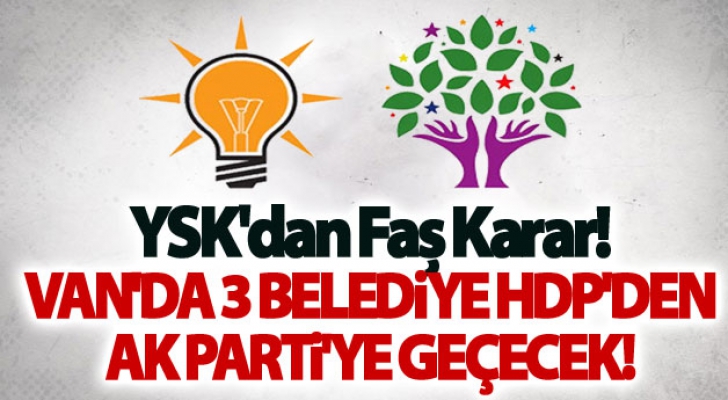 Flaş! Van'da 3 belediye HDP'den AK Parti'ye geçecek!