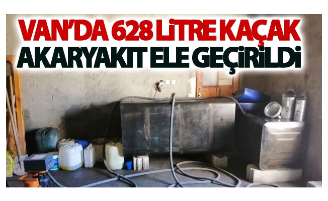 Van’da 628 litre kaçak akaryakıt ele geçirildi